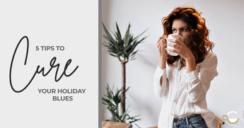 5 TIPS TO CURE YOUR HOLIDAY BLUES